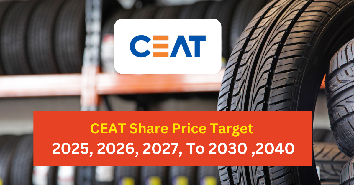 CEAT Share Price Target 2025, 2026, 2027, To 2030 , 2040