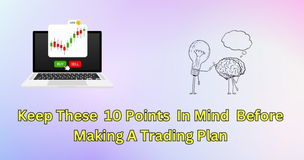 Keep These 10 Points In Mind Before Making A Trading Plan